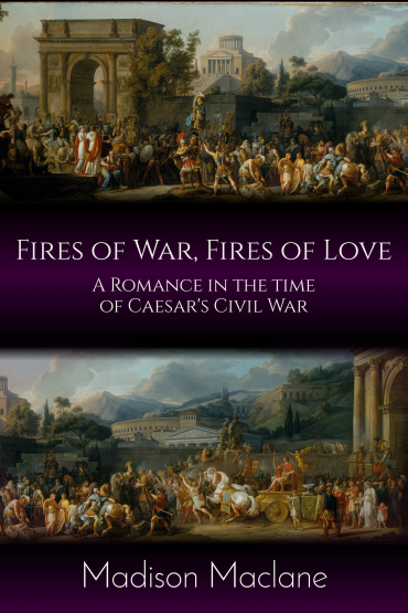 Fires of War, Fires of Love - A Romance in the time of Caesar's Civil War