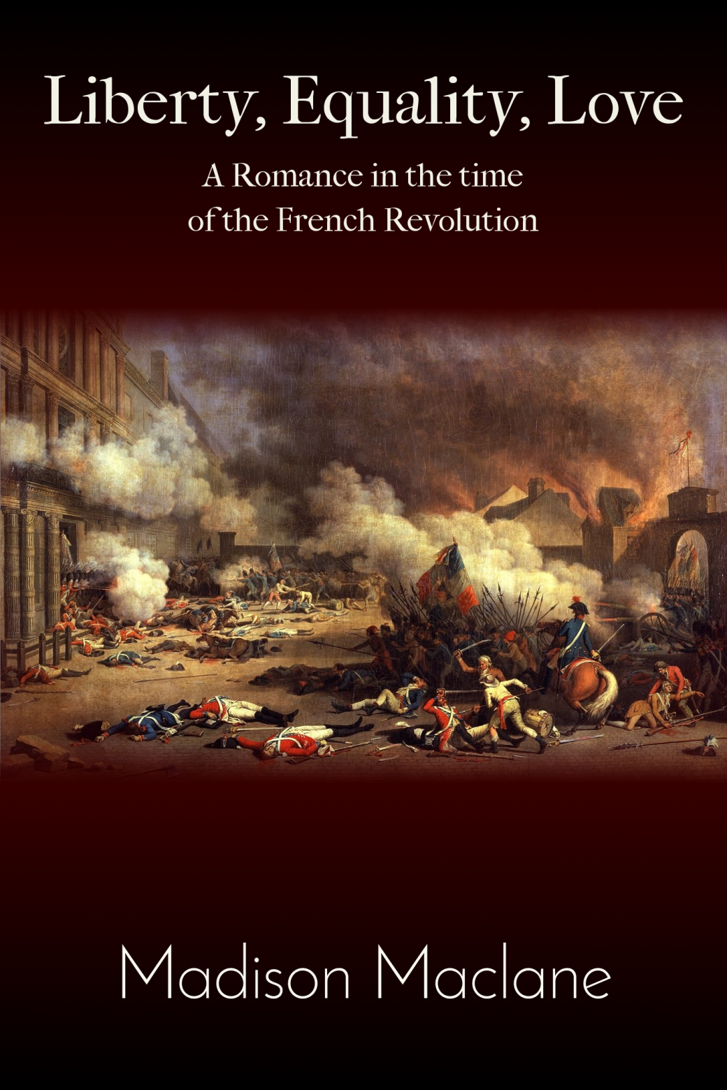Liberty, Equality, Love - A Romance in the time of the French Revolution